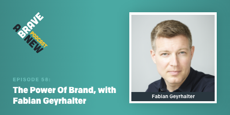 Episode 58 The Power Of Brand, with Fabian Geyrhalter