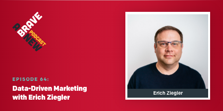 Episode 64 Data-Driven Marketing with Erich Ziegler