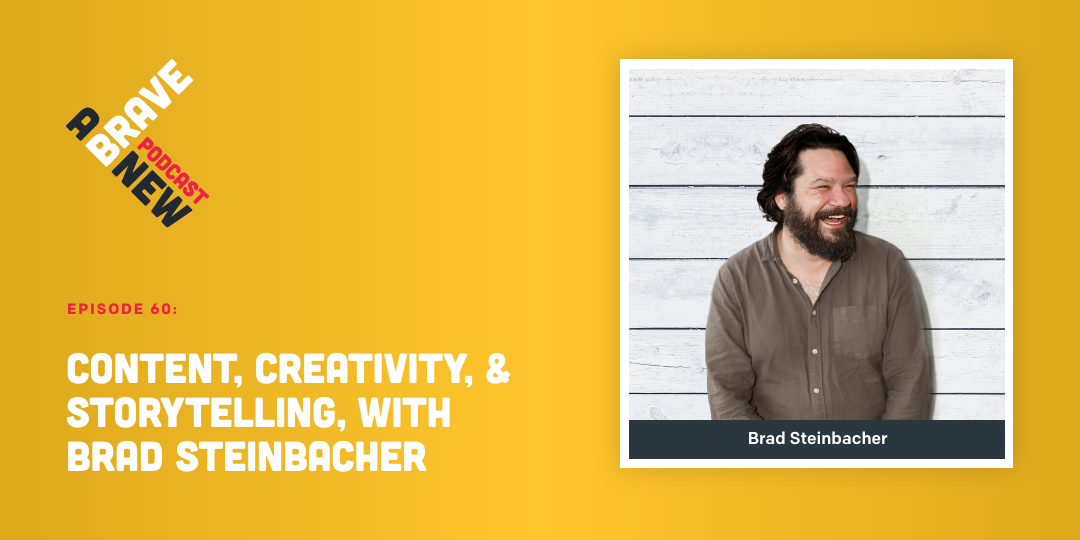 Content, Creativity, & Storytelling, with Brad Steinbacher