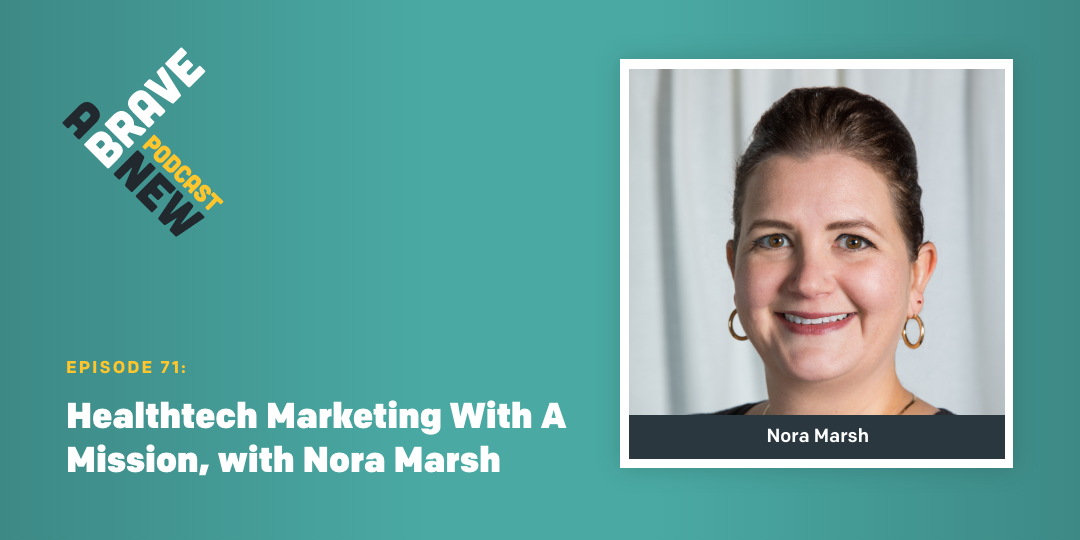 ABN - Podcast Episode 71 - Healthtech Marketing With A Mission, with Nora Marsh