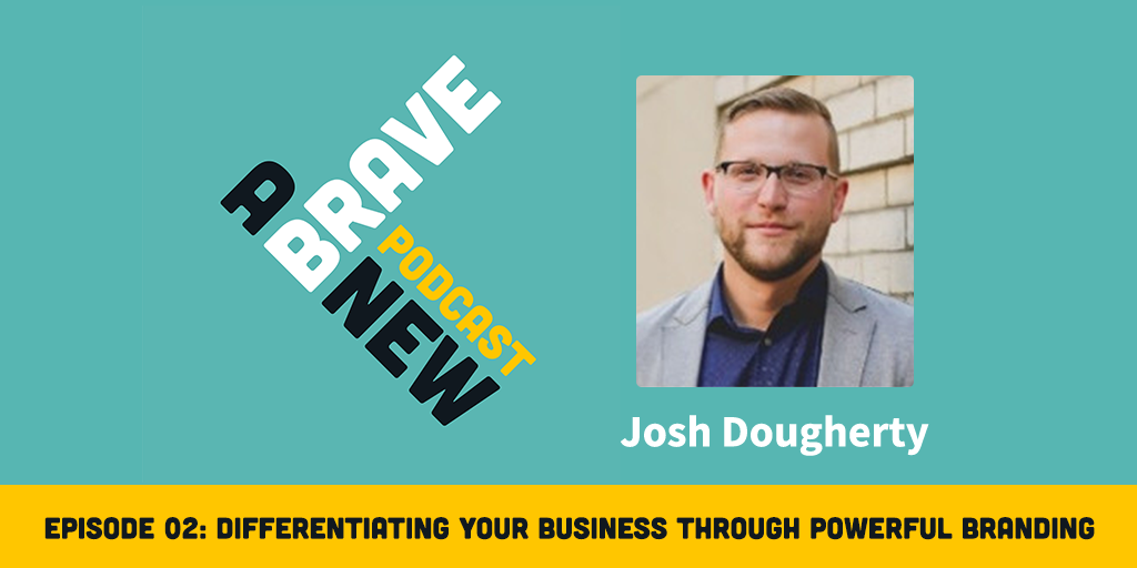 Differentiating Your Business Through Powerful Branding, with Josh Dougherty