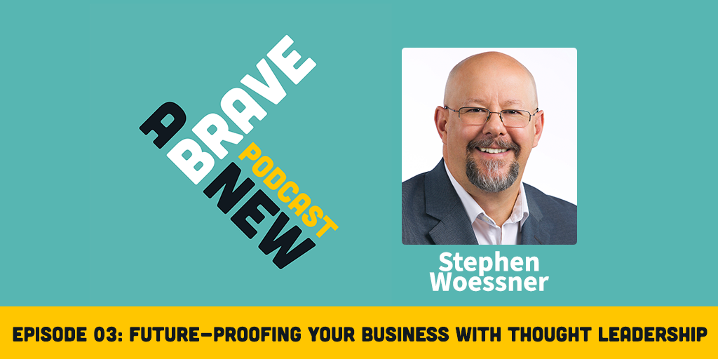 Future-proofing Your Business With Thought Leadership, with Stephen Woessner