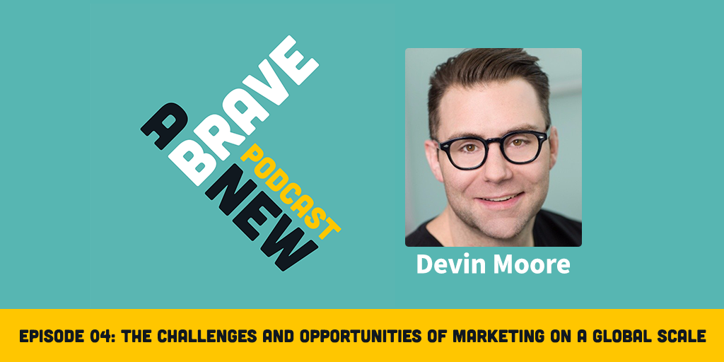 The Challenges and Opportunities of Marketing on a Global Scale, with Devin Moore