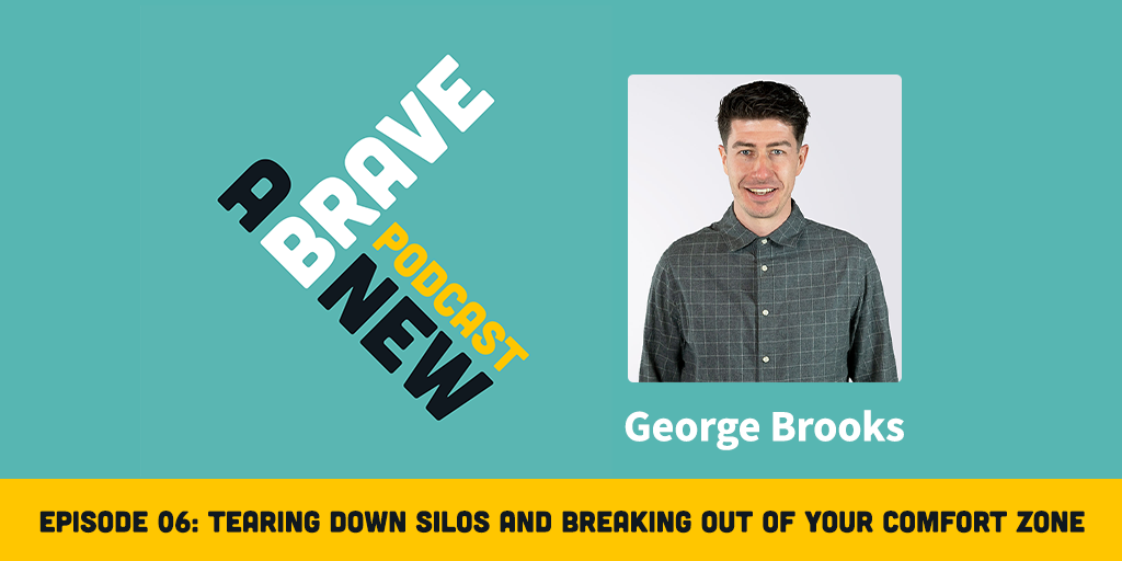 Tearing Down Silos and Breaking Out of Your Comfort Zone, with George Brooks