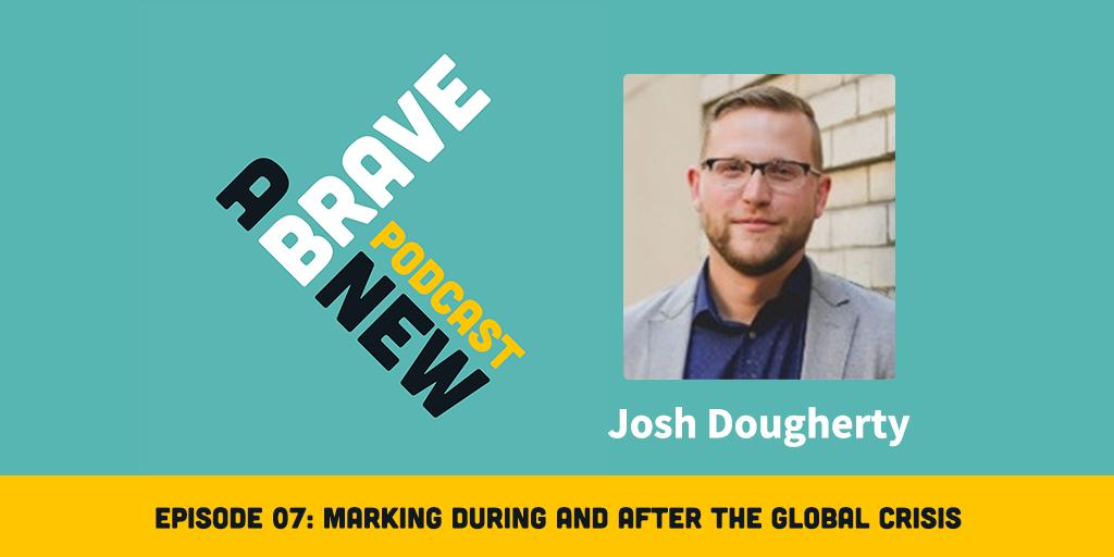 Marketing During and After the Global Crisis, with Josh Dougherty