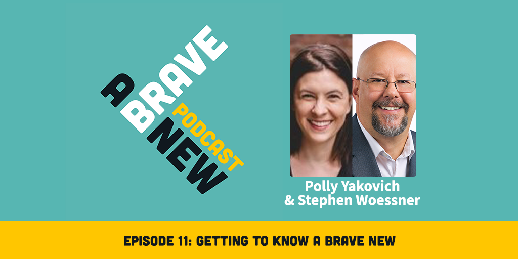 Getting to Know A Brave New, with Polly Yakovich & Stephen Woessner