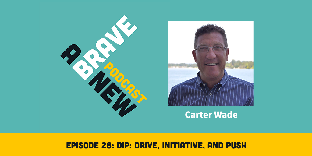 DIP: Drive, Initiative, and Push, with Carter Wade