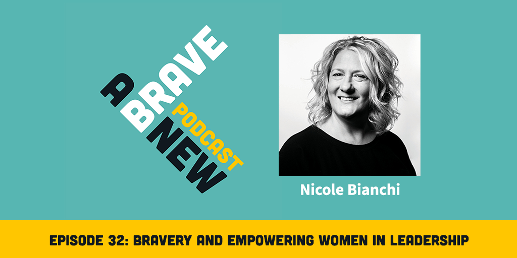 Bravery and Empowering Women in Leadership, with Nicole Bianchi
