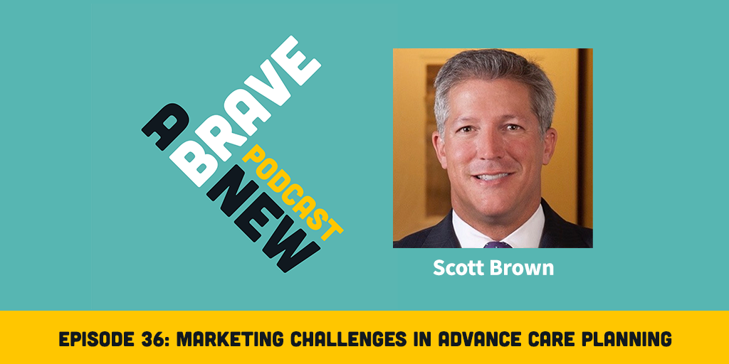 Marketing Challenges in Advance Care Planning, with Scott Brown