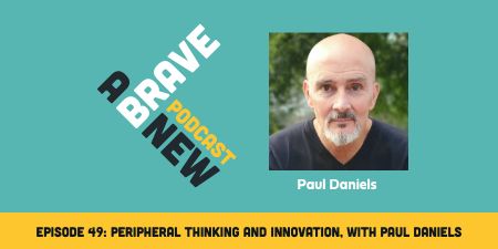 Peripheral Thinking And Innovation, with Paul Daniels