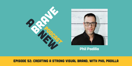 Creating A Strong Visual Brand, with Phil Padilla