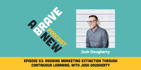 Avoiding Marketing Extinction Through Continuous Learning, with Josh Dougherty