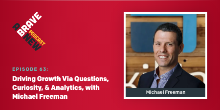 Driving Growth Via Questions, Curiosity, & Analytics, with Michael Freeman
