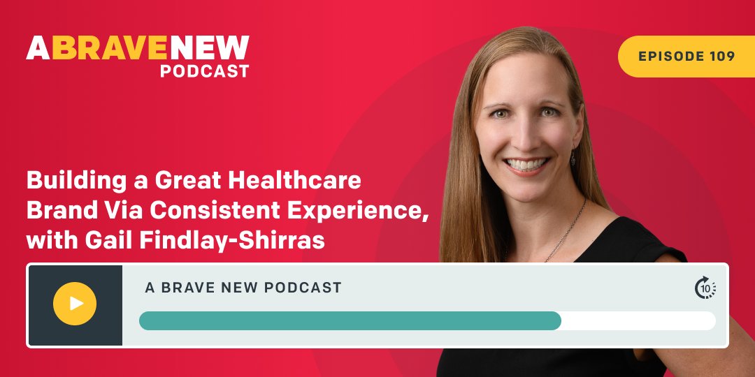 Building a Great Healthcare Brand Via Consistent Experience, with Gail Findlay-Shirras