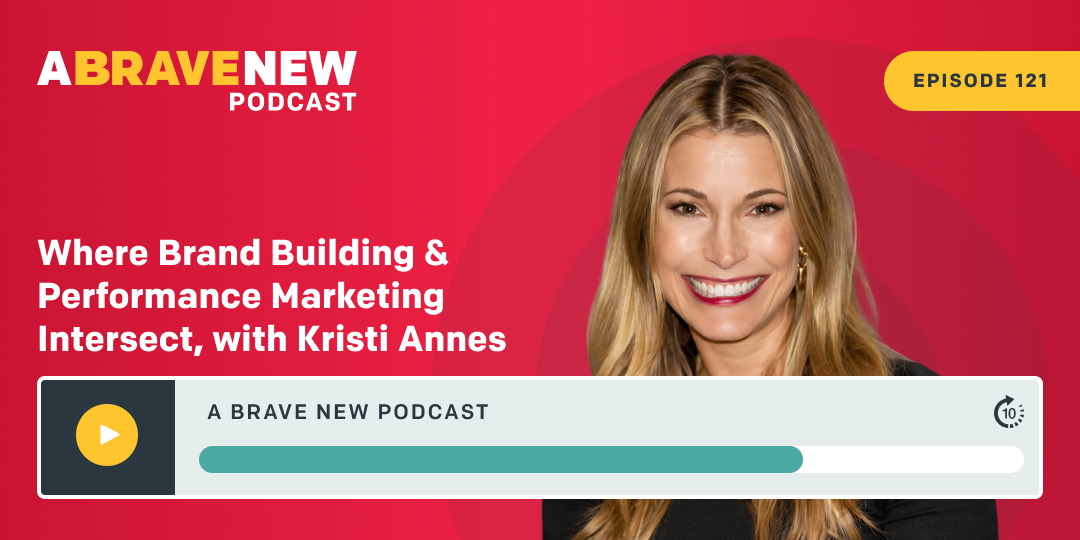 Where Brand Building & Performance Marketing Intersect, with Kristi Annes