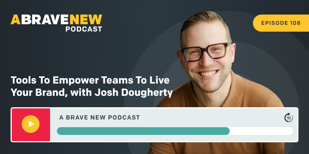 Tools To Empower Teams To Live Your Brand, with Josh Dougherty