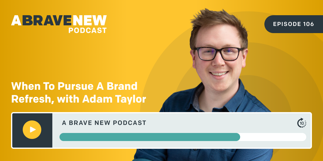 When to Pursue a Brand Refresh, with Adam Taylor