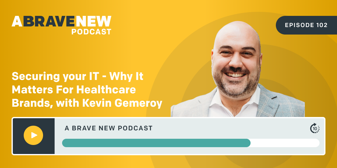 Securing Your IT - Why It Matters For Healthcare Brands, with Kevin Gemeroy