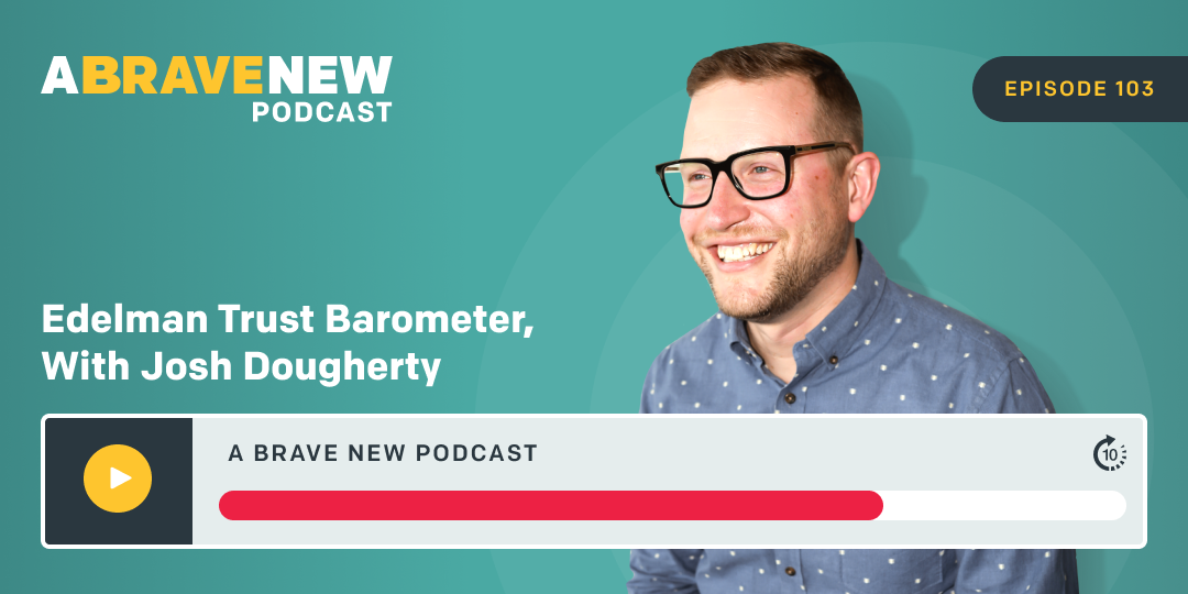 Edelman Trust Barometer, with Josh Dougherty